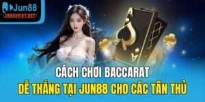 cách chơi Baccarat dễ thắng