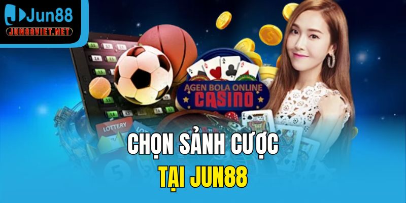 Chọn sảnh cược tại Jun88