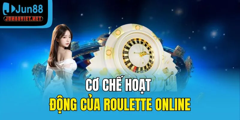 Cơ chế hoạt động của Roulette online