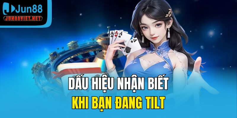 Dấu hiệu nhận biết khi bạn đang Tilt