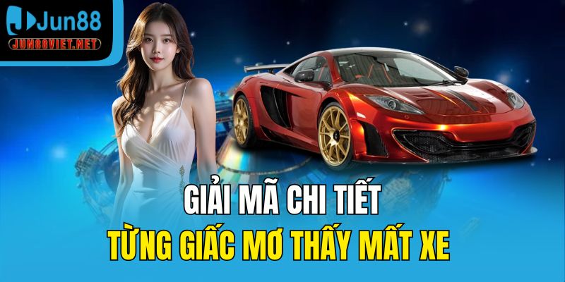 Giải mã chi tiết từng giấc mơ thấy mất xe