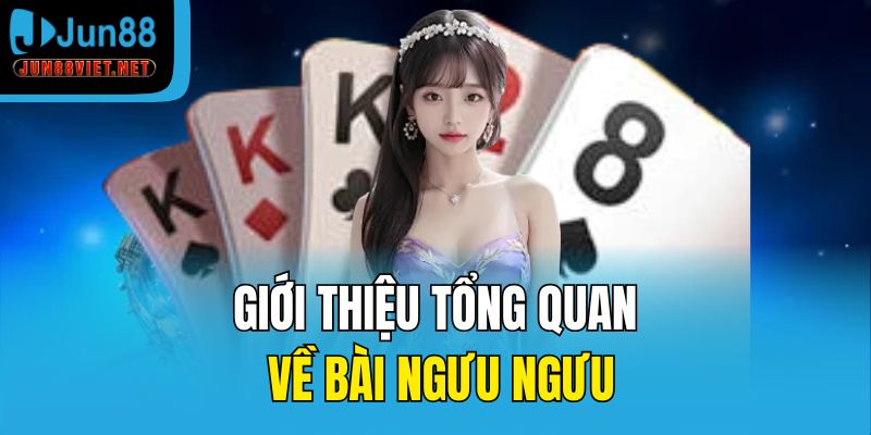Giới thiệu tổng quan về bài ngưu ngưu