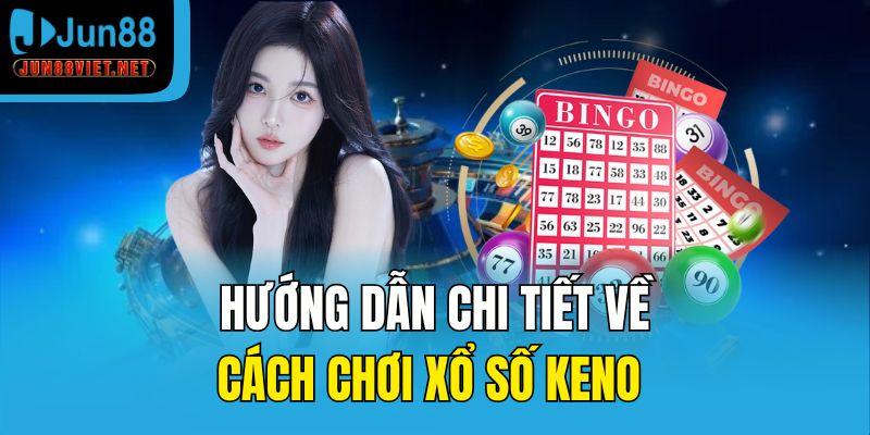 Hướng dẫn chi tiết về cách chơi xổ số Keno