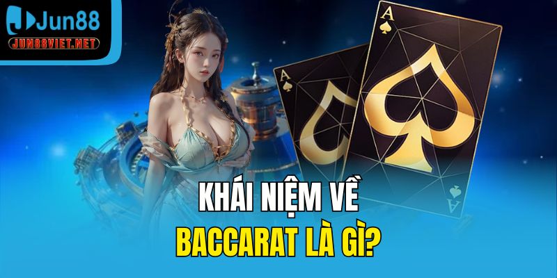 Khái niệm về Baccarat là gì?