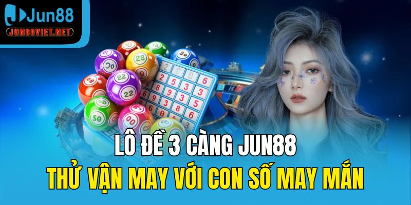 lô đề 3 càng Jun88