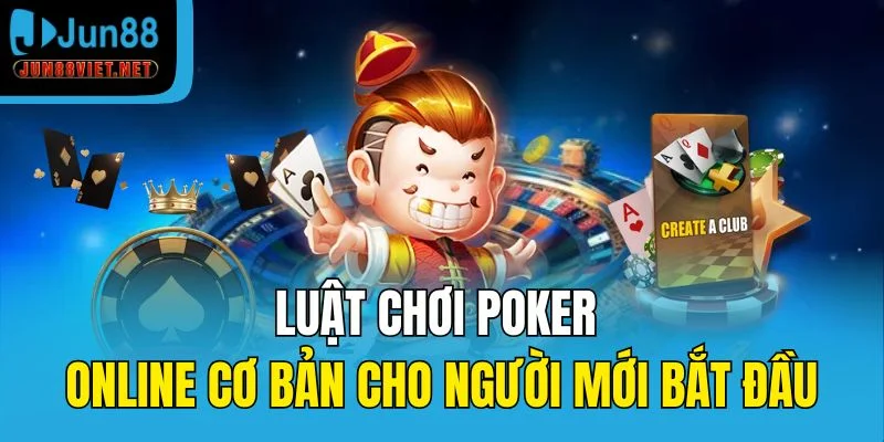 Luật chơi Poker online cơ bản cho người mới bắt đầu