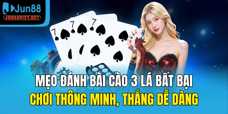 Mẹo đánh bài cào 3 lá bất bại – Chơi thông minh, thắng dễ dàng