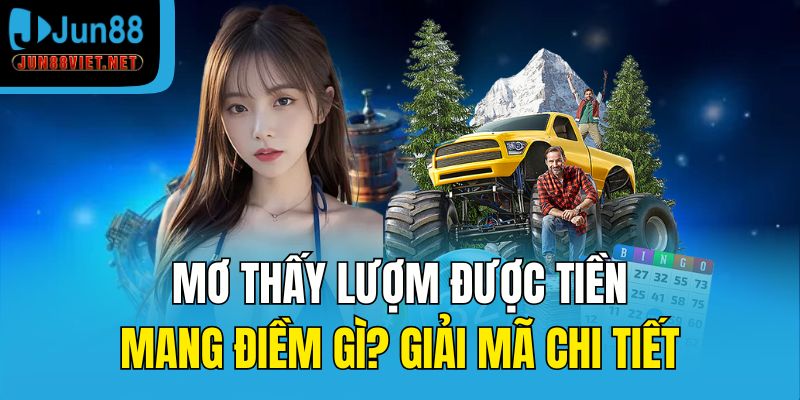 Mơ thấy lượm được tiền đánh con gì thắng lớn?