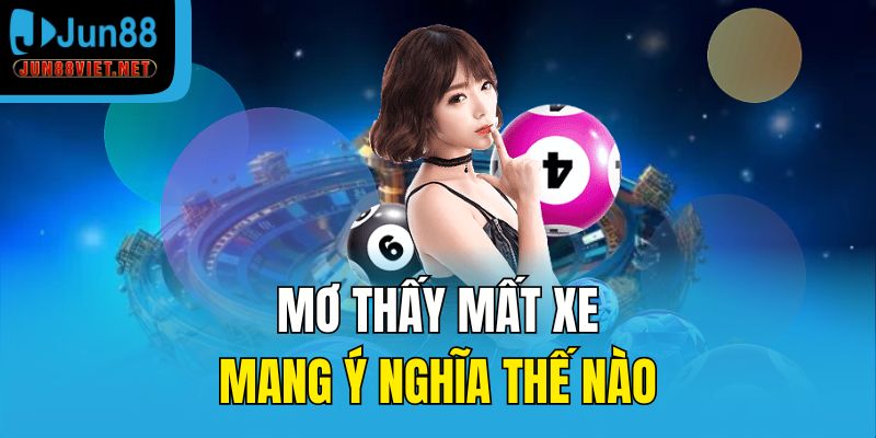 Mơ thấy mất xe mang ý nghĩa thế nào