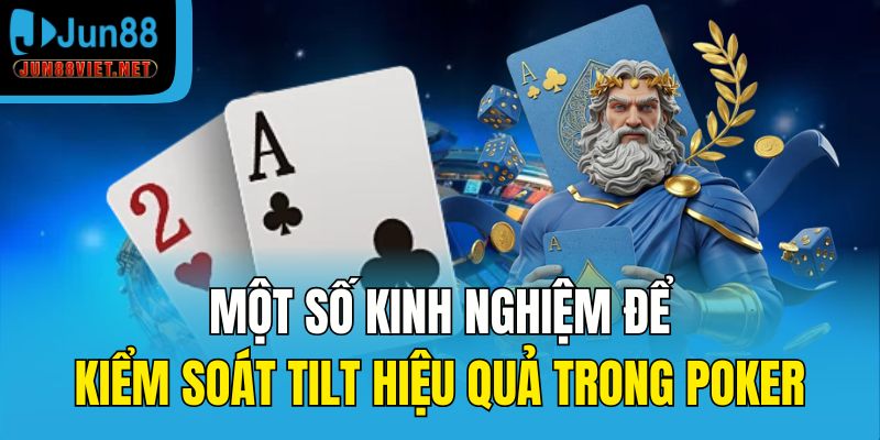 Một số kinh nghiệm để kiểm soát Tilt hiệu quả trong Poker