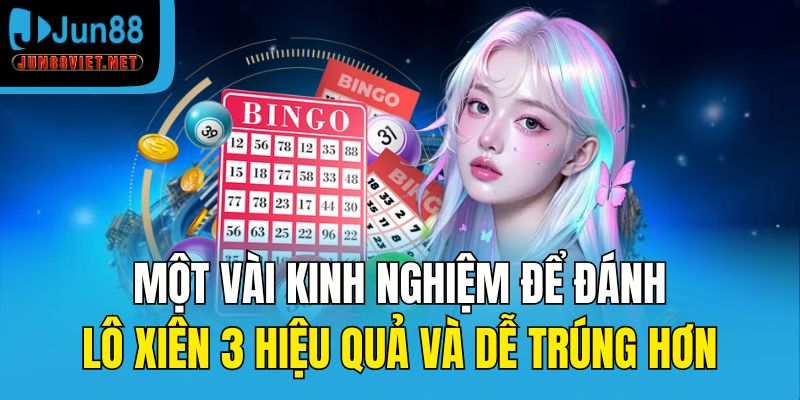 Một vài kinh nghiệm để đánh lô xiên 3 hiệu quả và dễ trúng hơn