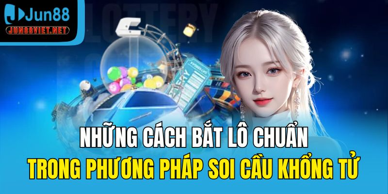 Những cách bắt lô chuẩn trong phương pháp soi cầu Khổng Tử