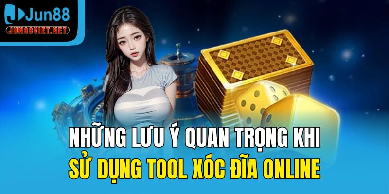 Những lưu ý quan trọng khi sử dụng tool xóc đĩa online