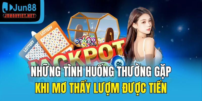 Những tình huống thường gặp khi mơ thấy lượm được tiền