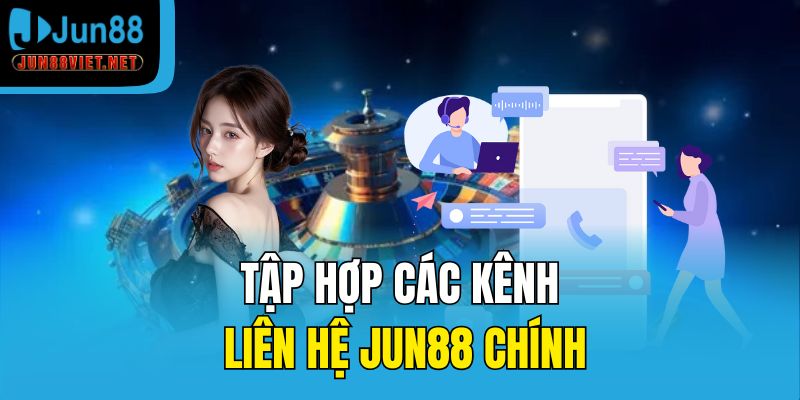 Tập hợp các kênh liên hệ Jun88 chính