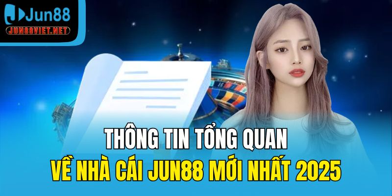 Thông tin tổng quan về nhà cái Jun88 mới nhất 2025
