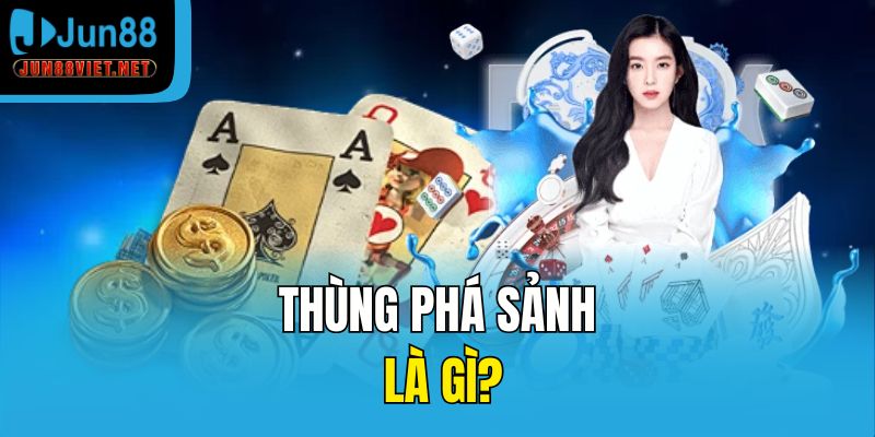 Thùng phá sảnh là gì?