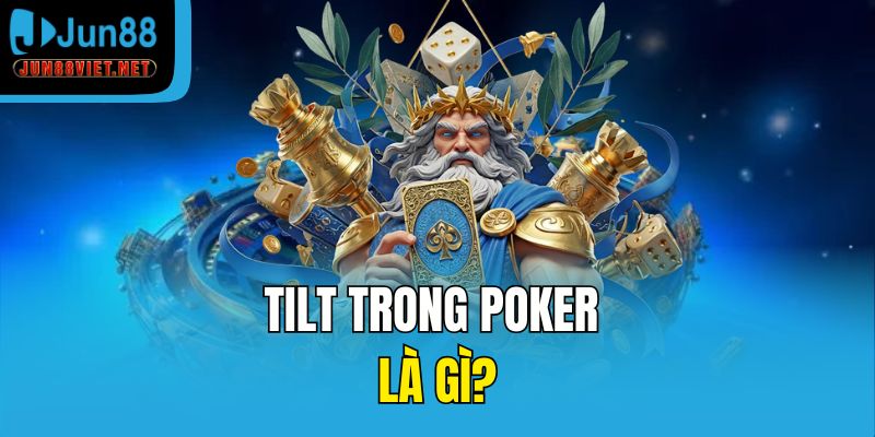 Tilt trong Poker là gì?