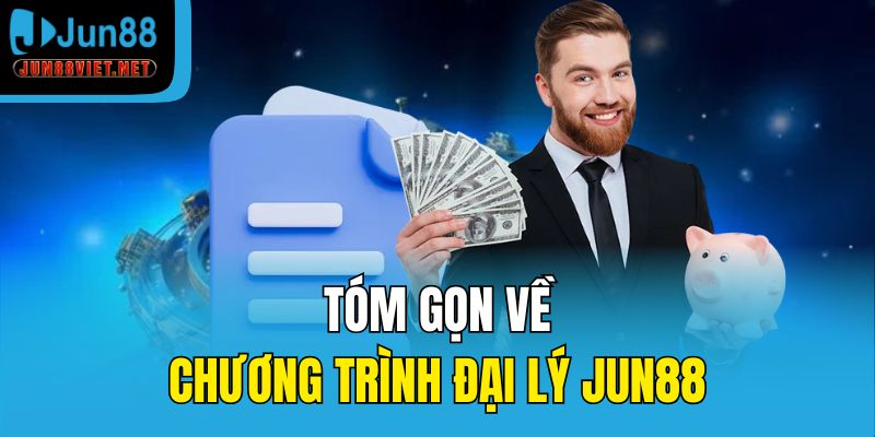 Tóm gọn về chương trình đại lý Jun88