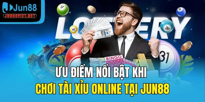 Ưu điểm nổi bật khi chơi tài xỉu online tại Jun88