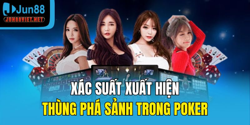 Xác suất xuất hiện thùng phá sảnh trong Poker